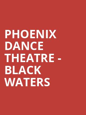 Phoenix Dance Theatre - Black Waters at Peacock Theatre